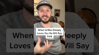 When A Man Deeply Loves You He Will Say This