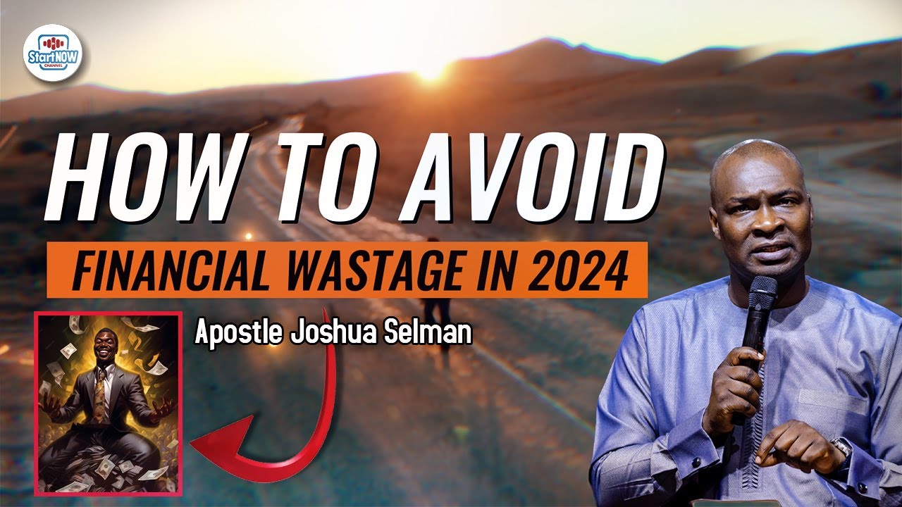 How To Avoid Financial Wastage In 2024 Apostle Joshua Selman