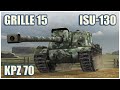 ISU-130, Kpz 70 & Grille 15 • WoT Blitz Gameplay