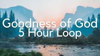 Goodness of God - 5 Hour Loop