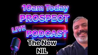 Prospect Podcast The New NIL arrangement 10am today live