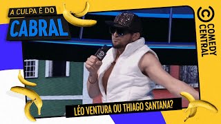 Léo Ventura ou Thiago Santana? | A Culpa É Do Cabral no Comedy Central
