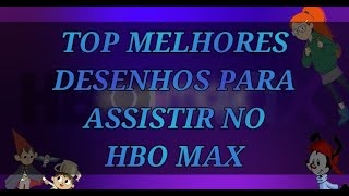OS MELHORES DESENHOS PARA ASSISTIR NO HBO MAX. #HBO #SERIES #2022