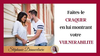 Exprimez votre Vulnérabilité et faites Fondre son Coeur! ❤️