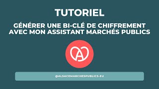 Tutoriel - Générer une Bi-Clé de chiffrement avec Mon Assistant Marchés Publics