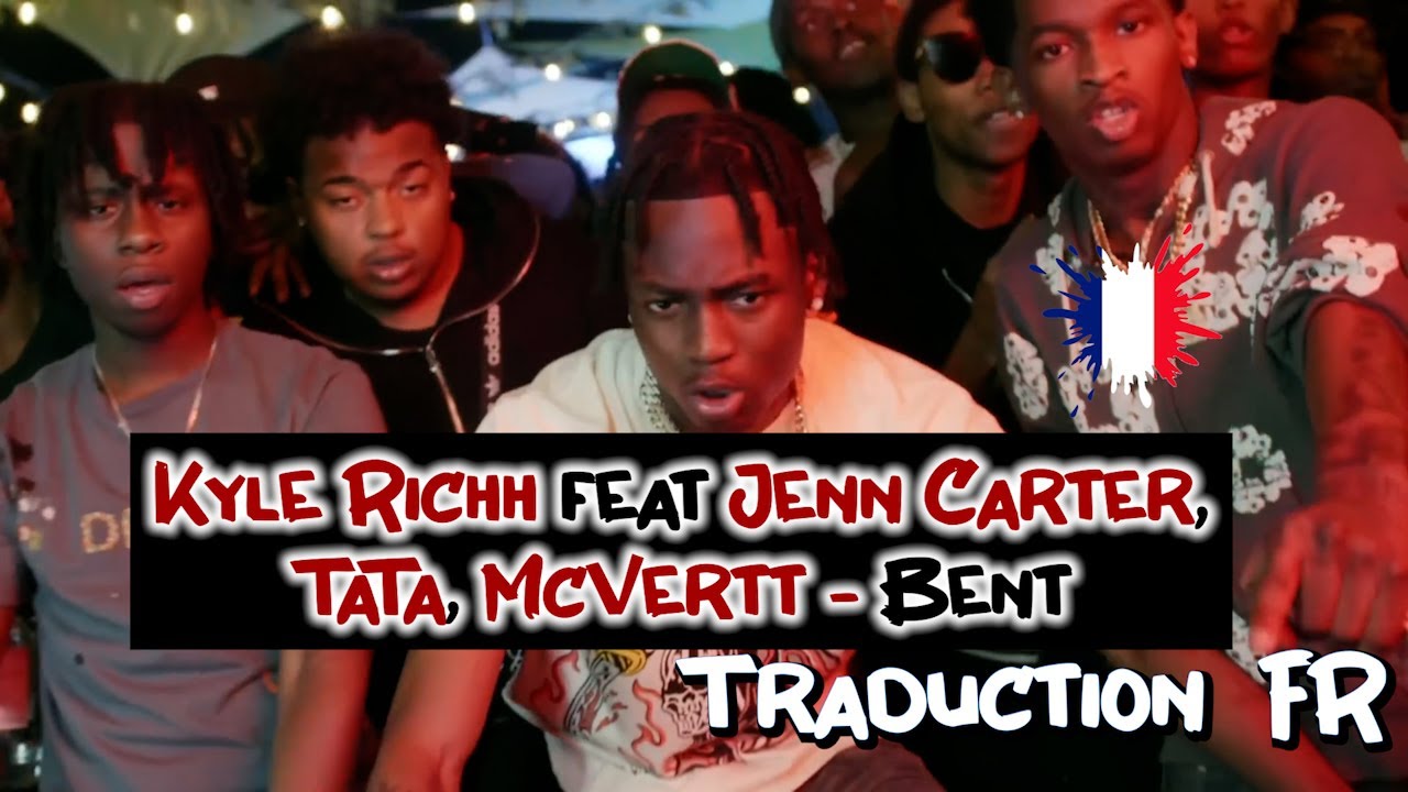 [FR] Kyle Richh Feat Jenn Carter, Tata, McVertt - Bent (Traduction En ...