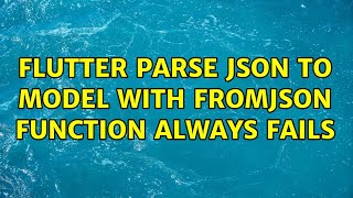 Flutter Parse JSON to Model with fromJson Function Always Fails (2 Solutions!!)