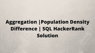 Aggregation | Population Density Difference | SQL HackerRank Solution