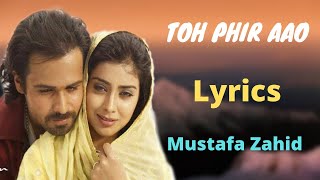 Toh Phir Aao (Lyrics)- Mustafa Zahid, Sayeed Quadri, Pritam Chakraborty