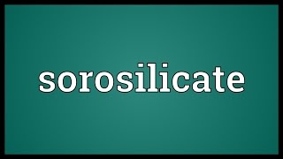 Sorosilicate Meaning