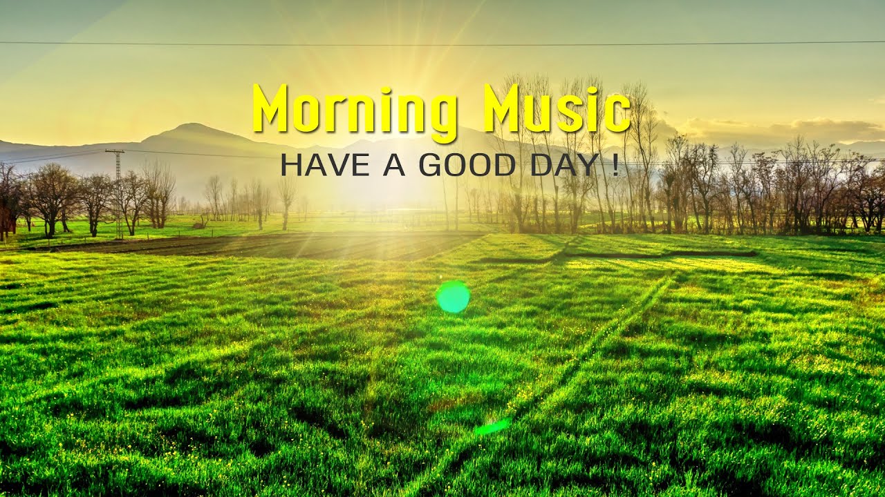 Beautiful Wake Up Morning Music - Background Chill Out Music For Stress ...