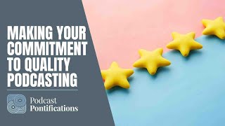 Making Your Commitment To Quality Podcasting