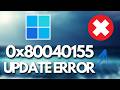 Windows 11 Update Error Code 0x80040155 Fix Windows 11 Update Installation Error Code 0x80040155 FIX
