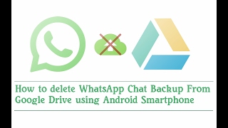 How To Delete Whatsapp Backup From Google Drive