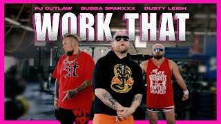 DUSTY LEIGH X FJ OUTLAW X BUBBA SPARXXX - WORK THAT (OFFICIAL MUSIC VIDEO)