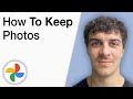 How To Keep Google Photos [2025 Full Guide]