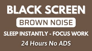 Brown Noise Black Screen - Sound In 24H For Sleep Instantly And Focus Work | No ADS