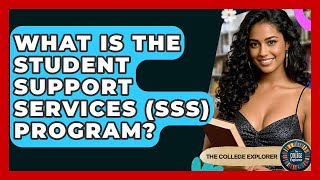 What Is The Student Support Services (SSS) Program? - The College Explorer