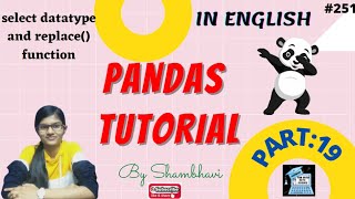 Pandas Tutorial Part:19 select datatypes function and replace | pandas | python pandas