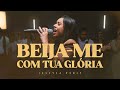 Beija-me Com Tua Glória | Jessyca Verly