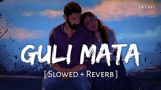 Guli Mata (Slowed + Reverb) | Saad Lamjarred, Shreya Ghoshal | SR Lofi