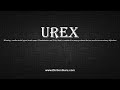 How to Pronounce urex with Meaning, Phonetic, Synonyms and Sentence Examples