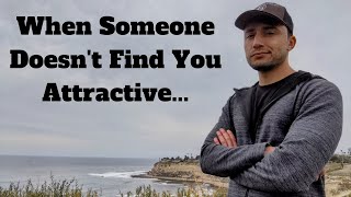 When Someone Doesn't Find You Attractive...