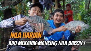 ADU MEKANIK MANCING NILA HARIAN FT MANCING MAEN MAEN. NILANYA BADAG-BADAG !!