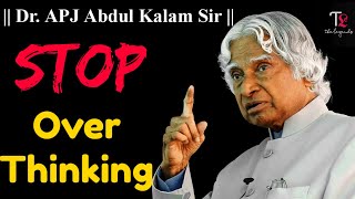 Stop Overthinking | Dr. APJ Abdul kalam | Motivational Quotes by The Legends