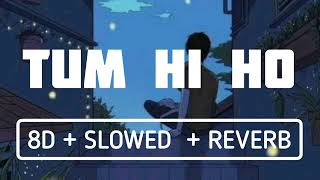TUM HI HO SONG | 8D + SLOWED + REVERB | BY SIXTHMUSICALNOTE |