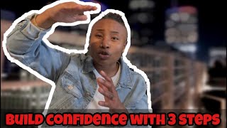 Build your confidence with these 3 steps.