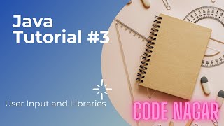 Java Tutorial #3 || User Input and Libraries || Code nagar