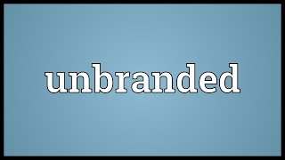 Unbranded Meaning