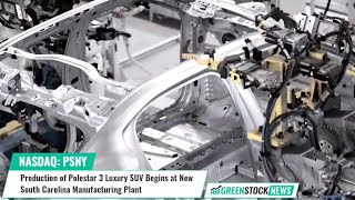 Production of Polestar ($PSNY) 3 Luxury SUV Begins at New South Carolina Manufacturing Plant