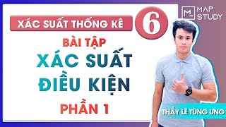 Xác suất thống kê - Bài 6: Bài tập Xác suất có điều kiện (Phần 1) - Thầy Lê Tùng Ưng