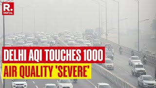 Delhi Pollution Crisis worsens: AQI Touches 1000 Mark, Air Quality Plummets To 'Severe' Category