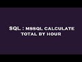 SQL : mssql calculate total by hour