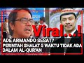 Viral...! ADE ARMANDO SESAT? SEBUT PERINTAH SHALAT 5 WAKTU TIDAK ADA DALAM AL-QUR'AN