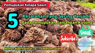 5 Kesalahan Yang Sering Terjadi Pada Pemupukan Janjangan Kosong