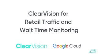 ClearVision for Retail Traffic and Wait Time Monitoring