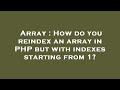 Array : How do you reindex an array in PHP but with indexes starting from 1?