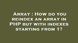 Array : How do you reindex an array in PHP but with indexes starting from 1?