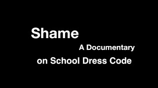 Shame: A Documentary on School Dress Code