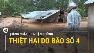 Quảng Ngãi ghi nhận những thiệt hại ban đầu do bão số 4 | Truyền hình Quốc hội Việt Nam