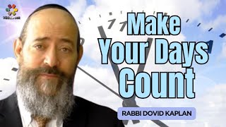 Make Your Days Count - Parshat Vayeshev - Rabbi Dovid Kaplan on The Weekly Torah Portion