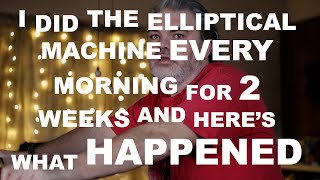 I Did the Elliptical Machine Every Morning for 2 Weeks