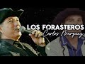 LOS FORASTEROS ENGANCHADOS Sus Mejores Canciones | Homenaje a Carlos Marquez QEPD