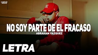 No Soy Parte Del Fracaso ✘ Abraham Vazquez | LETRA / LYRICS
