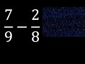 7/9 menos 2/8 , Resta de fracciones 7/9-2/8 heterogeneas , diferente denominador