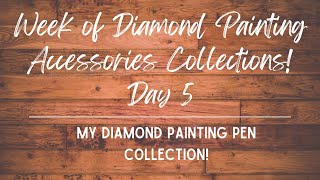 My Diamond Painting Pen Collection | Will I Ever Stop Collecting? | Week of Coll